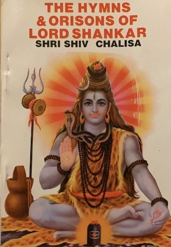 SHIV CHALISA THE HYMNS & ORISONS OF LORD SHANKAR